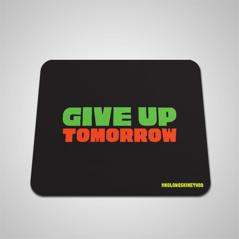 Give Up tomorrow